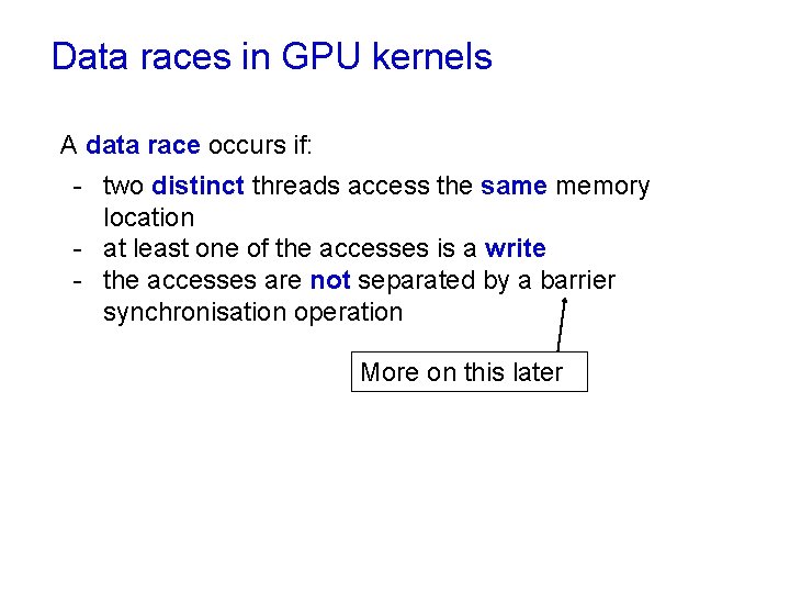 Data races in GPU kernels A data race occurs if: - two distinct threads Data races in GPU kernels A data race occurs if: - two distinct threads