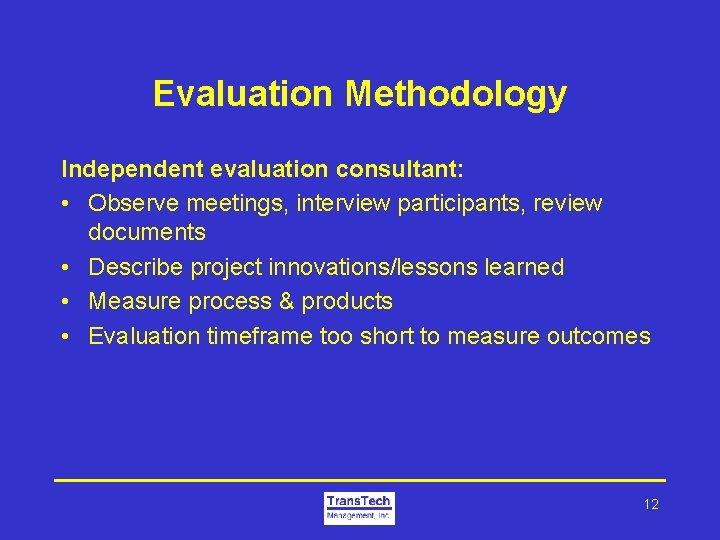 Evaluation Methodology Independent evaluation consultant: • Observe meetings, interview participants, review documents • Describe