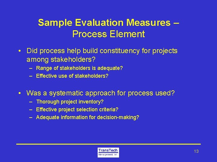 Sample Evaluation Measures – Process Element • Did process help build constituency for projects