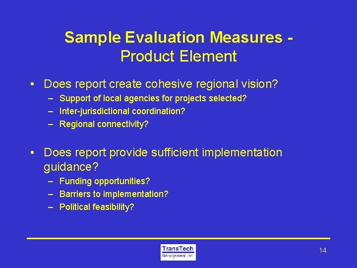 Sample Evaluation Measures Product Element • Does report create cohesive regional vision? – Support