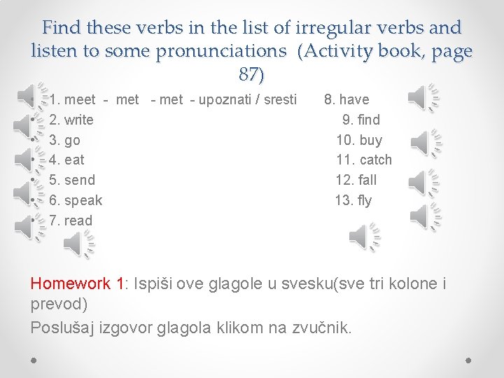 Find these verbs in the list of irregular verbs and listen to some pronunciations
