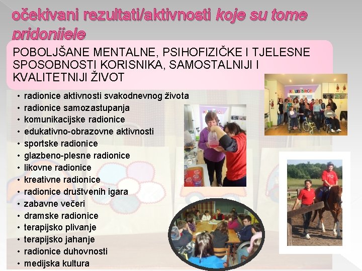 očekivani rezultati/aktivnosti koje su tome pridonijele POBOLJŠANE MENTALNE, PSIHOFIZIČKE I TJELESNE SPOSOBNOSTI KORISNIKA, SAMOSTALNIJI