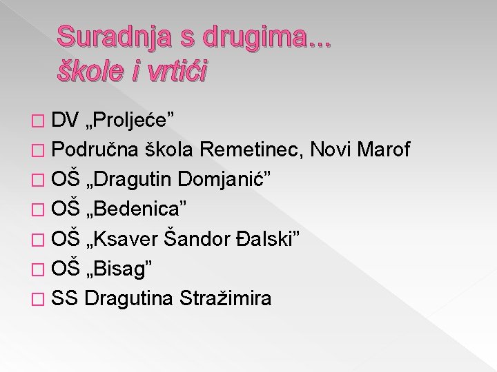 Suradnja s drugima. . . škole i vrtići � DV „Proljeće” � Područna škola