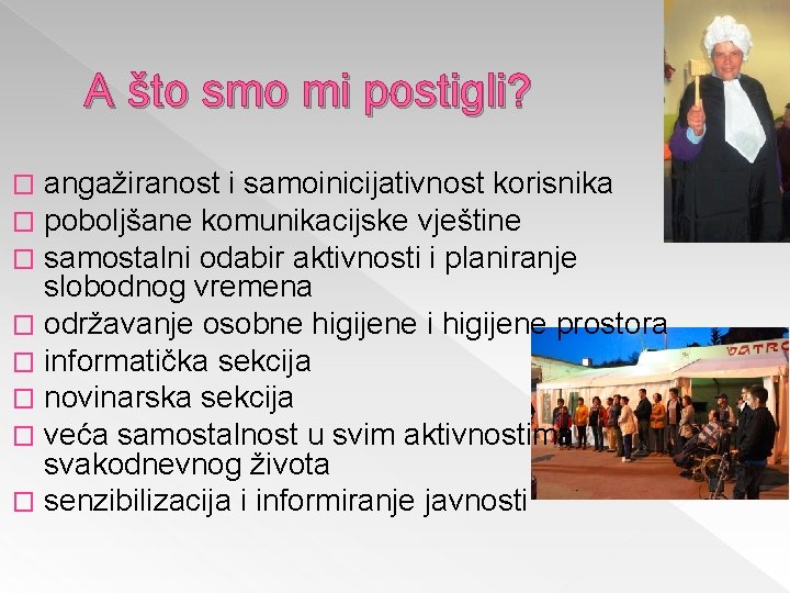 A što smo mi postigli? angažiranost i samoinicijativnost korisnika poboljšane komunikacijske vještine samostalni odabir