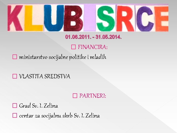 01. 06. 2011. - 31. 05. 2014. � FINANCIRA: � ministarstvo socijalne politike i