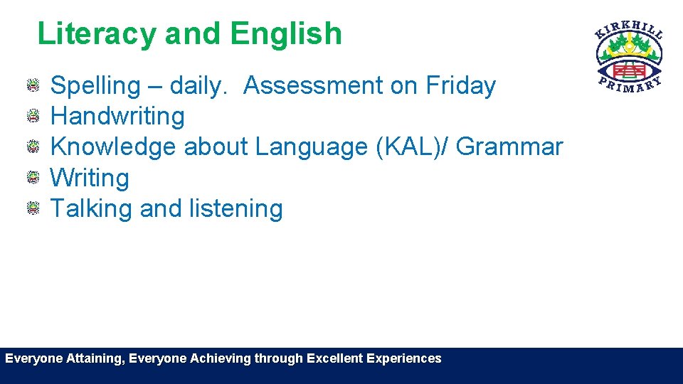 Literacy and English Spelling – daily. Assessment on Friday Handwriting Knowledge about Language (KAL)/ Literacy and English Spelling – daily. Assessment on Friday Handwriting Knowledge about Language (KAL)/