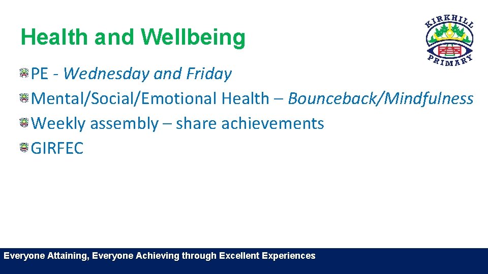 Health and Wellbeing PE - Wednesday and Friday Mental/Social/Emotional Health – Bounceback/Mindfulness Weekly assembly Health and Wellbeing PE - Wednesday and Friday Mental/Social/Emotional Health – Bounceback/Mindfulness Weekly assembly