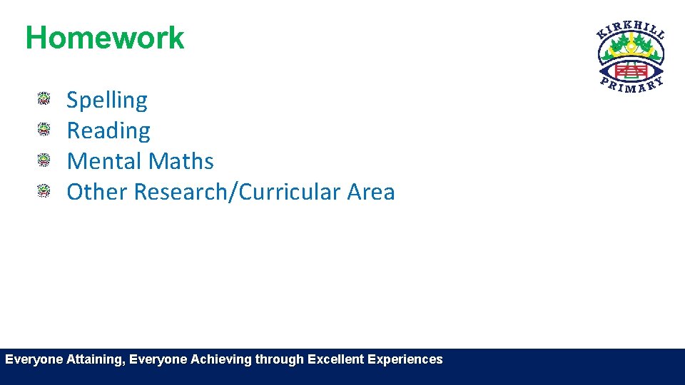 Homework Spelling Reading Mental Maths Other Research/Curricular Area Everyone Attaining, Everyone Achieving through Excellent Homework Spelling Reading Mental Maths Other Research/Curricular Area Everyone Attaining, Everyone Achieving through Excellent