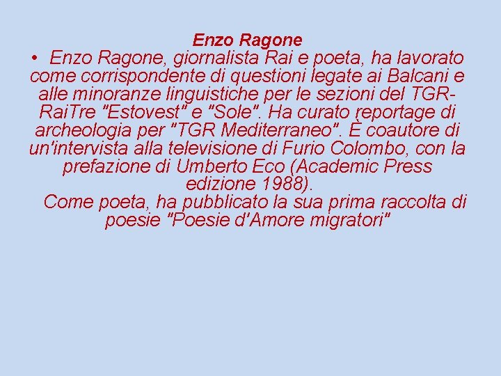 Enzo Ragone • Enzo Ragone, giornalista Rai e poeta, ha lavorato come corrispondente di