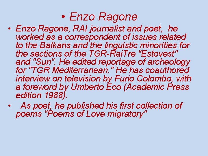  • Enzo Ragone, RAI journalist and poet, he worked as a correspondent of