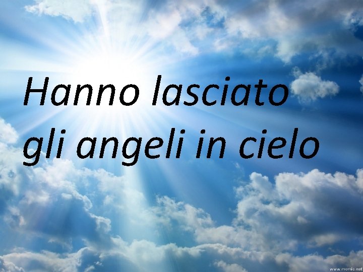 Hanno lasciato gli angeli in cielo 