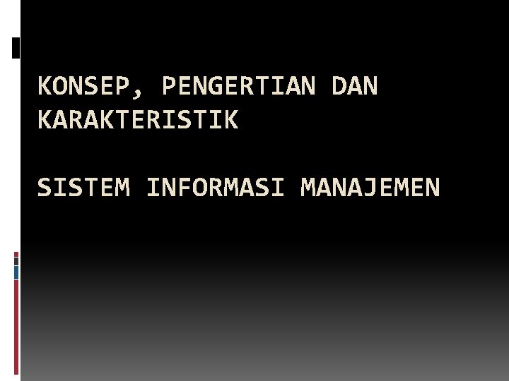 KONSEP, PENGERTIAN DAN KARAKTERISTIK SISTEM INFORMASI MANAJEMEN 