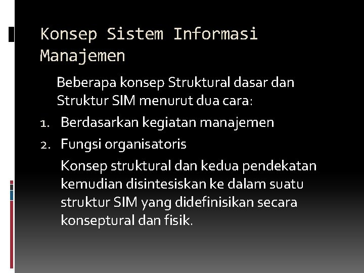 Konsep Sistem Informasi Manajemen Beberapa konsep Struktural dasar dan Struktur SIM menurut dua cara: