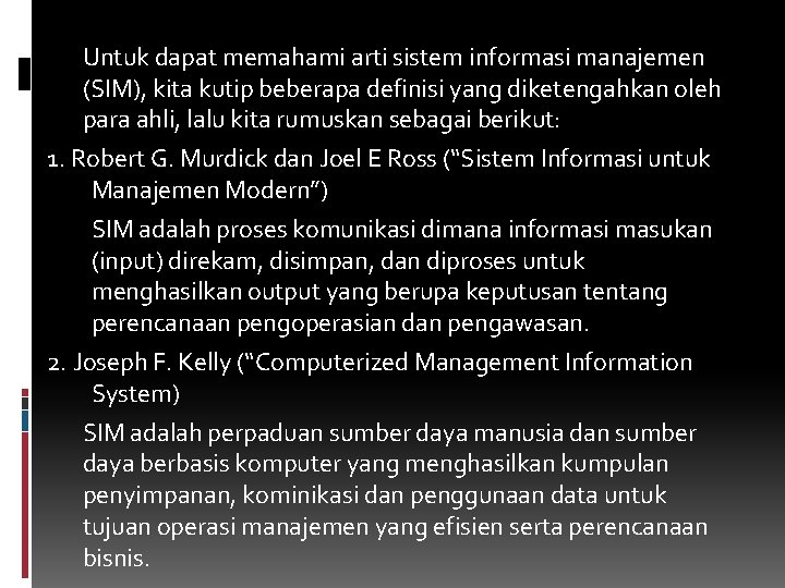 Untuk dapat memahami arti sistem informasi manajemen (SIM), kita kutip beberapa definisi yang diketengahkan