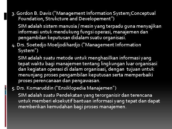 3. Gordon B. Davis (“Management Information System; Conceptual Foundation, Strukcture and Developement”) SIM adalah