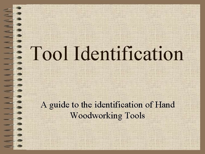 Tool Identification A guide to the identification of Hand Woodworking Tools 