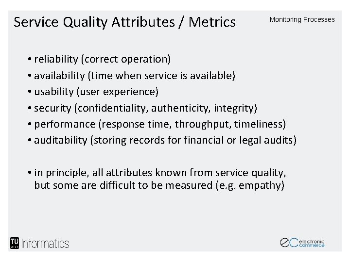 Service Quality Attributes / Metrics Monitoring Processes • reliability (correct operation) • availability (time