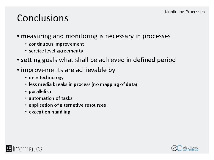 Conclusions Monitoring Processes • measuring and monitoring is necessary in processes • continuous improvement