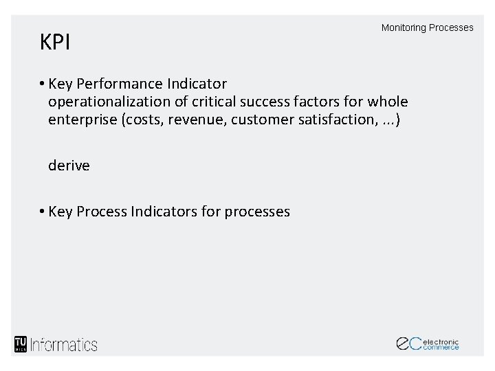 KPI Monitoring Processes • Key Performance Indicator operationalization of critical success factors for whole
