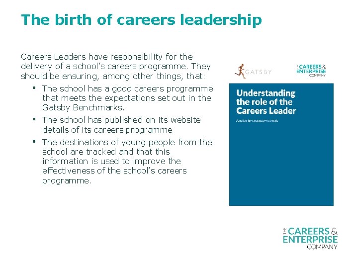 The birth of careers leadership Careers Leaders have responsibility for the delivery of a