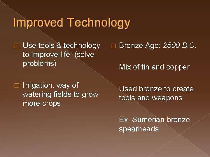 Improved Technology � � Use tools & technology to improve life (solve problems) Irrigation: