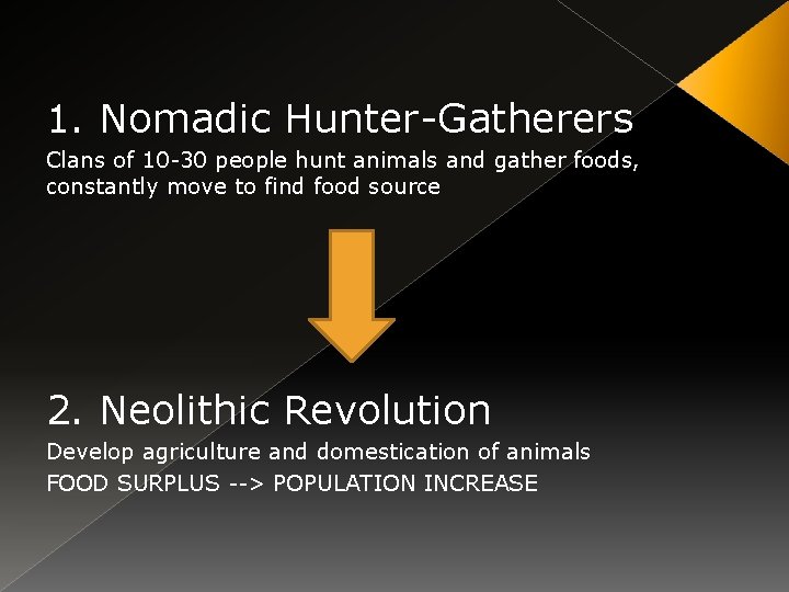 1. Nomadic Hunter-Gatherers Clans of 10 -30 people hunt animals and gather foods, constantly