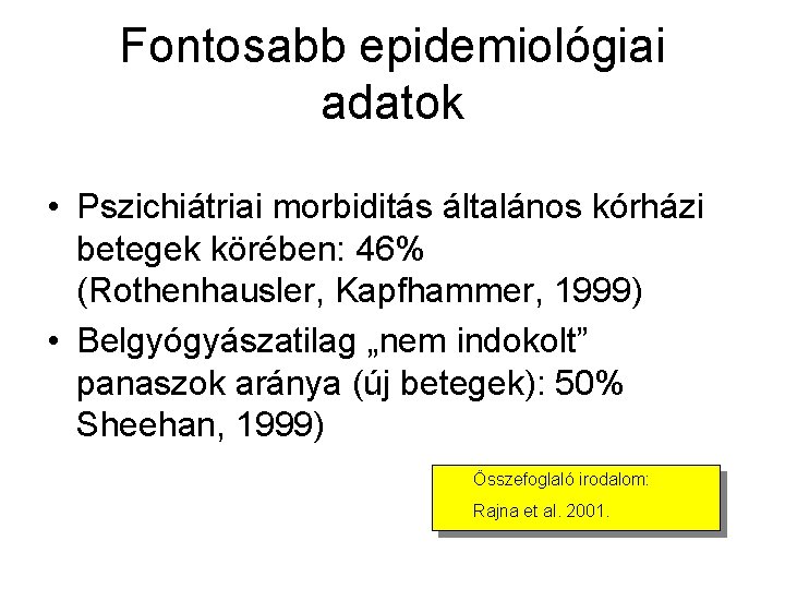 Fontosabb epidemiológiai adatok • Pszichiátriai morbiditás általános kórházi betegek körében: 46% (Rothenhausler, Kapfhammer, 1999)