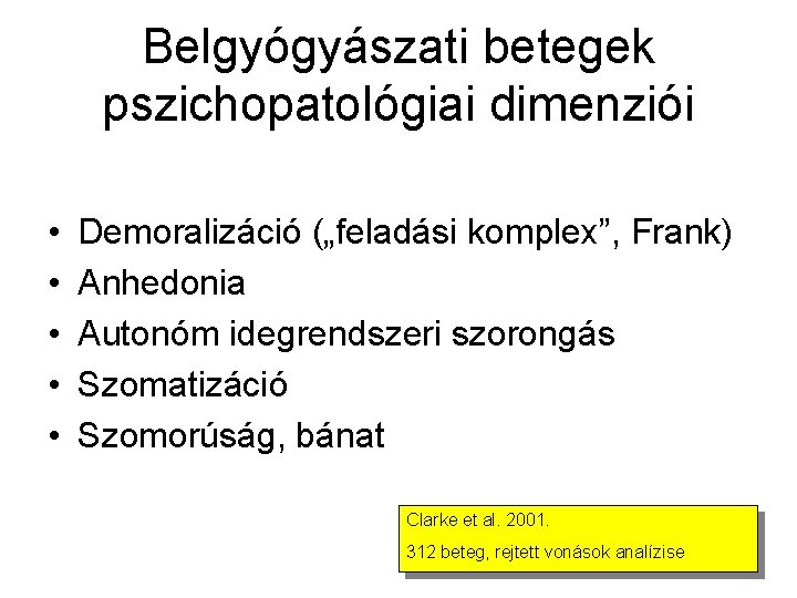Belgyógyászati betegek pszichopatológiai dimenziói • • • Demoralizáció („feladási komplex”, Frank) Anhedonia Autonóm idegrendszeri