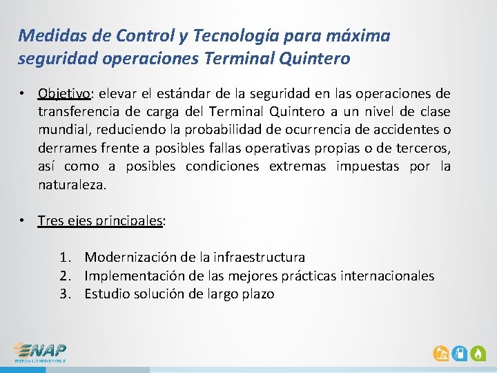 Medidas de Control y Tecnología para máxima seguridad operaciones Terminal Quintero • Objetivo: elevar Medidas de Control y Tecnología para máxima seguridad operaciones Terminal Quintero • Objetivo: elevar