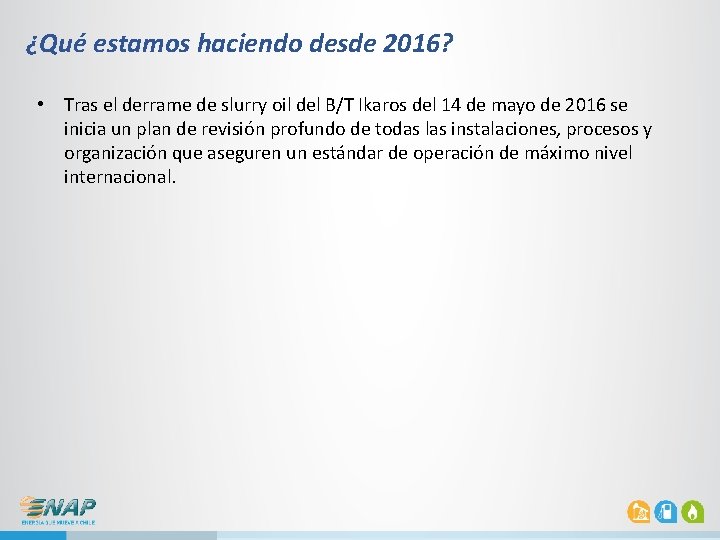 ¿Qué estamos haciendo desde 2016? • Tras el derrame de slurry oil del B/T ¿Qué estamos haciendo desde 2016? • Tras el derrame de slurry oil del B/T