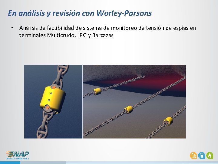 En análisis y revisión con Worley-Parsons • Análisis de factibilidad de sistema de monitoreo En análisis y revisión con Worley-Parsons • Análisis de factibilidad de sistema de monitoreo
