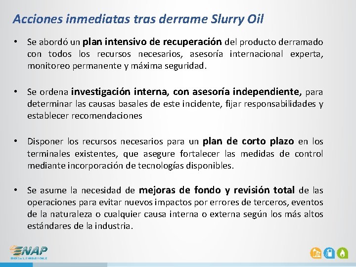 Acciones inmediatas tras derrame Slurry Oil • Se abordó un plan intensivo de recuperación Acciones inmediatas tras derrame Slurry Oil • Se abordó un plan intensivo de recuperación