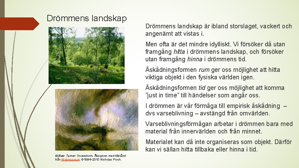 Drömmens landskap är ibland storslaget, vackert och angenämt att vistas i. Men ofta är