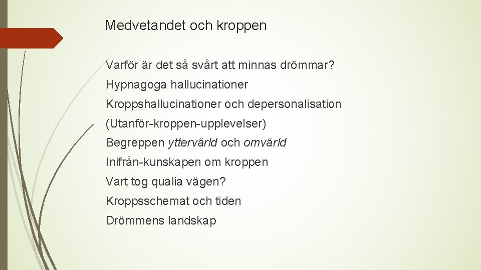 Medvetandet och kroppen Varför är det så svårt att minnas drömmar? Hypnagoga hallucinationer Kroppshallucinationer