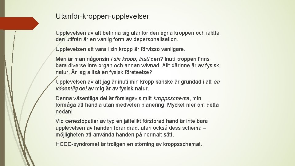 Utanför-kroppen-upplevelser Upplevelsen av att befinna sig utanför den egna kroppen och iaktta den utifrån