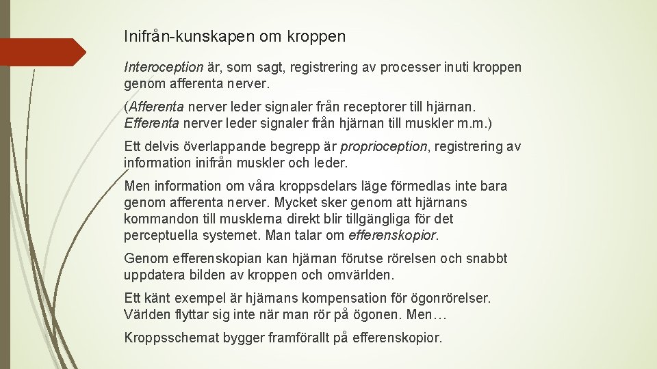 Inifrån-kunskapen om kroppen Interoception är, som sagt, registrering av processer inuti kroppen genom afferenta