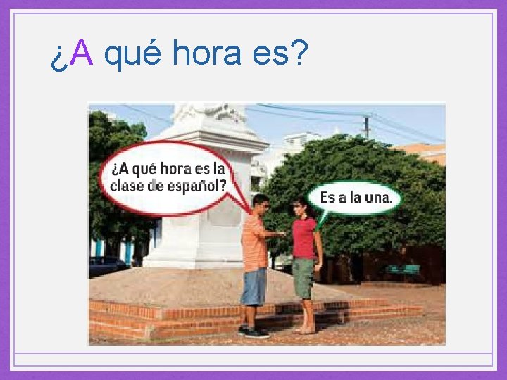 ¿A qué hora es? 