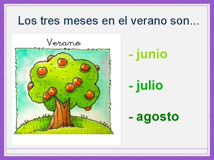 Los tres meses en el verano son. . . - junio - julio -