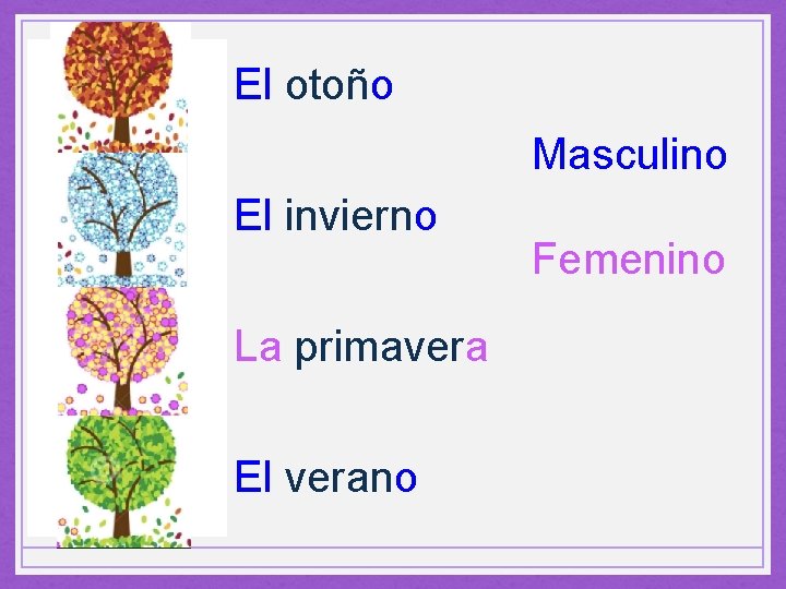 El otoño Masculino El invierno La primavera El verano Femenino 