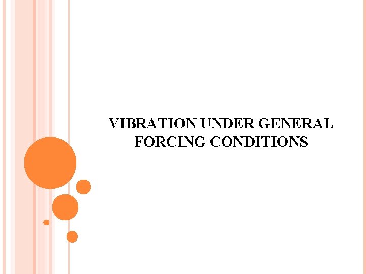 VIBRATION UNDER GENERAL FORCING CONDITIONS 