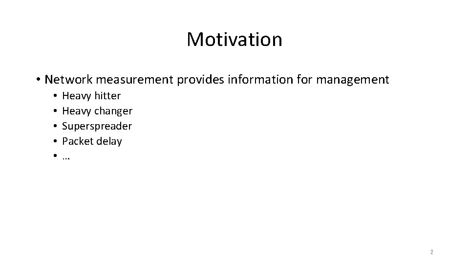 Motivation • Network measurement provides information for management • • • Heavy hitter Heavy Motivation • Network measurement provides information for management • • • Heavy hitter Heavy