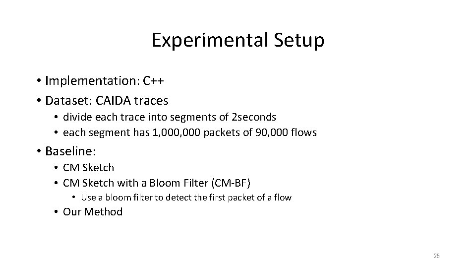 Experimental Setup • Implementation: C++ • Dataset: CAIDA traces • divide each trace into Experimental Setup • Implementation: C++ • Dataset: CAIDA traces • divide each trace into