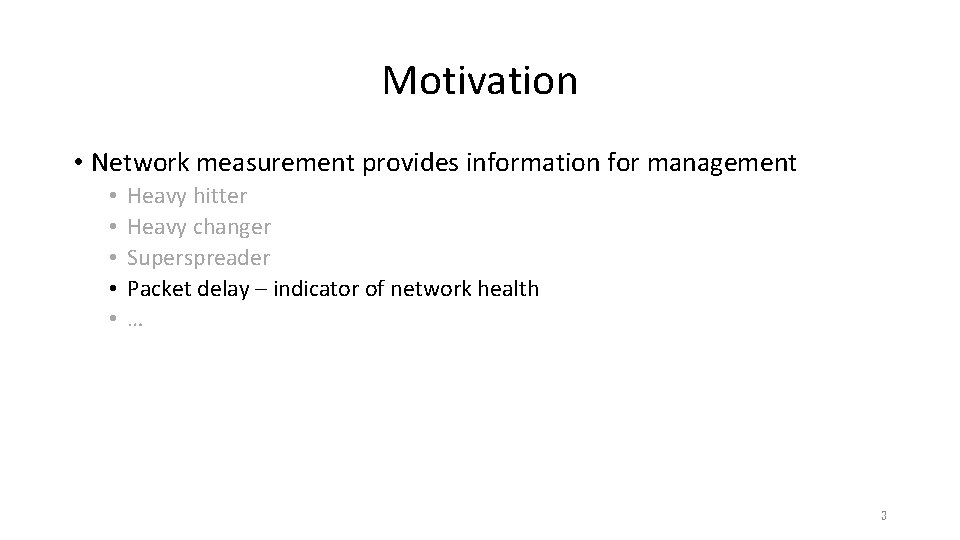 Motivation • Network measurement provides information for management • • • Heavy hitter Heavy Motivation • Network measurement provides information for management • • • Heavy hitter Heavy