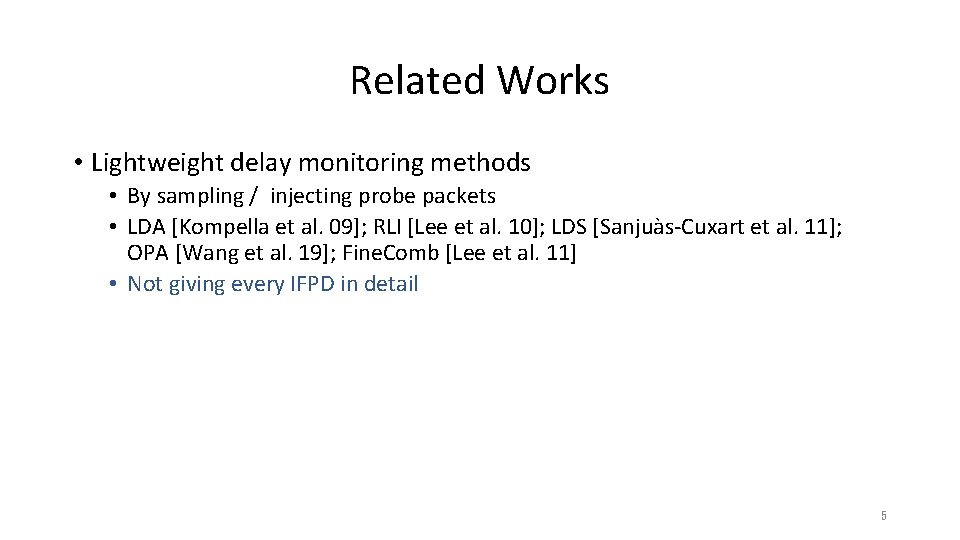 Related Works • Lightweight delay monitoring methods • By sampling / injecting probe packets Related Works • Lightweight delay monitoring methods • By sampling / injecting probe packets