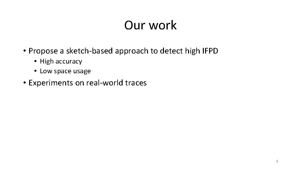 Our work • Propose a sketch-based approach to detect high IFPD • High accuracy Our work • Propose a sketch-based approach to detect high IFPD • High accuracy