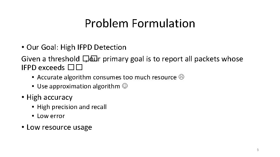 Problem Formulation • Our Goal: High IFPD Detection Given a threshold �� , our Problem Formulation • Our Goal: High IFPD Detection Given a threshold �� , our