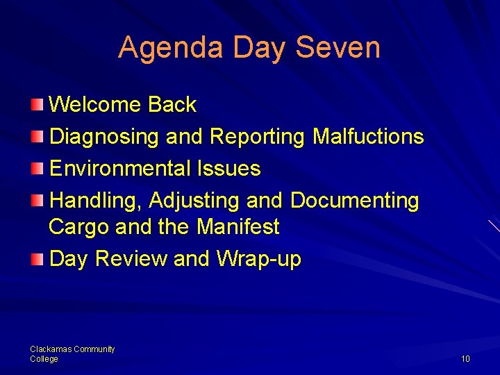 Agenda Day Seven Welcome Back Diagnosing and Reporting Malfuctions Environmental Issues Handling, Adjusting and