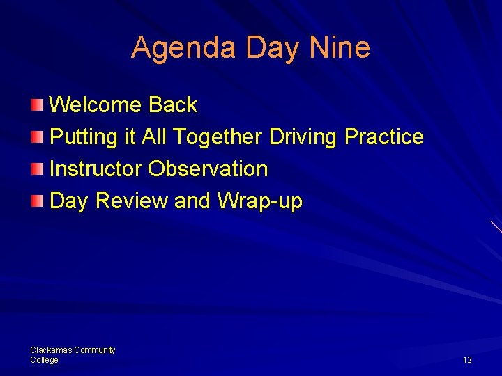 Agenda Day Nine Welcome Back Putting it All Together Driving Practice Instructor Observation Day