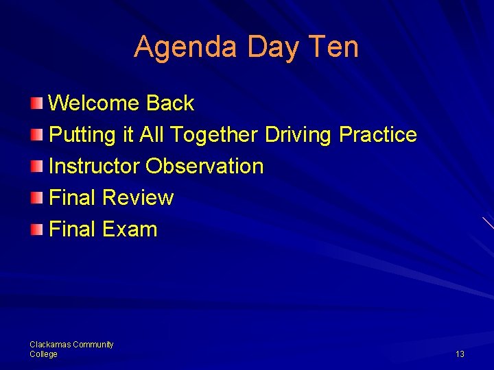 Agenda Day Ten Welcome Back Putting it All Together Driving Practice Instructor Observation Final