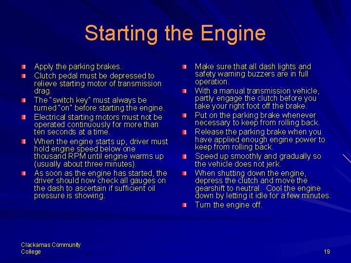 Starting the Engine Apply the parking brakes. Clutch pedal must be depressed to relieve